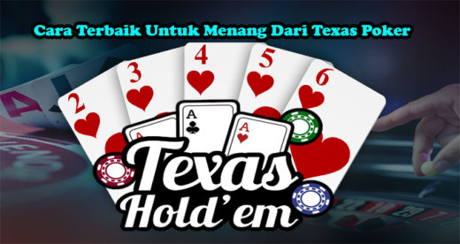 Cara Terbaik Untuk Menang Dari Texas Poker