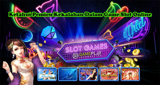 Ketahui Pemicu Kekalahan Dalam Game Slot Online