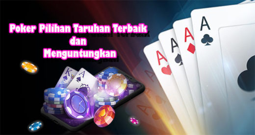 Poker Pilihan Taruhan Terbaik dan Menguntungkan
